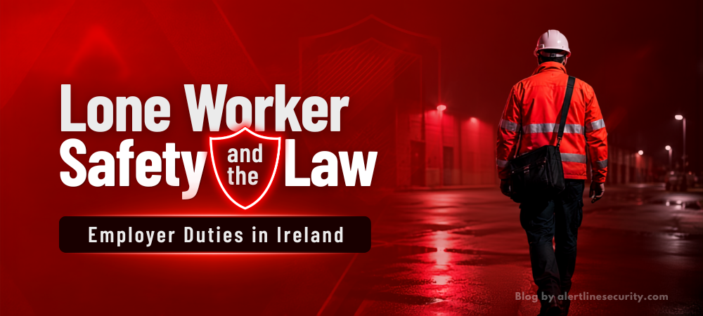 Lone Worker Safety and the Law: Employer Duties in Ireland